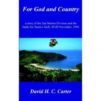 For God and Country: a story of the 2nd Marine Division and the battle for Tarawa Atoll, 20-28 November, 1943