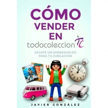 Cómo vender en Todocoleccion. Guía del vendedor particular: Exprime Todocoleccion y sácate un sobresueldo al mes: Volume 3