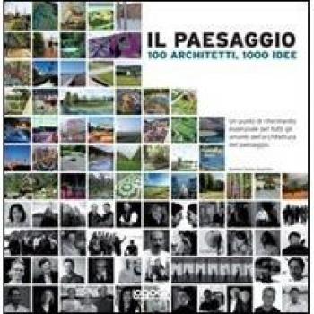 Il paesaggio. 100 architetti, 1000 idee