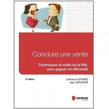 Conclure une vente : Techniques et outils de la PNL pour gagner en efficacité