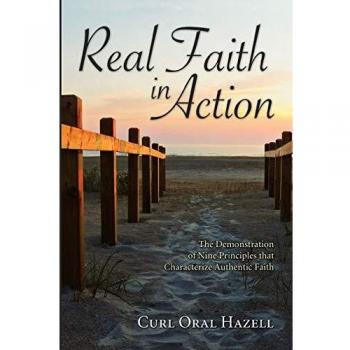 Real Faith in Action: The Demonstration of Nine Principles that Characterize Authentic Faith