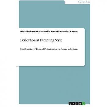 Perfectionist Parenting Style: Manifestation of Parental Perfectionism on Career Indecision