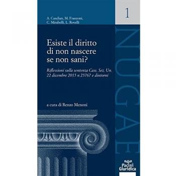 Esiste il diritto di non nascere se non sani? Riflessioni sulla sentenza Cass. Sez. Un. 22 dicembre 2015 n. 25767 e dintorni