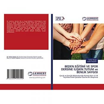 BEDEN EĞİTİMİ VE SPOR DERSİNE İLİŞKİN TUTUM ve BENLİK SAYGISI: Çocuk ve Gençlik Merkezlerinde Hizmet Alan 12-18 Yaş Arası Erkek Çocuklar Üzerine Bir ... Aras¿ Erkek Çocuklar Üzerine Bir Ara¿t¿rma