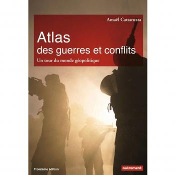 Atlas des guerres et conflits: Un tour du monde géopolitique
