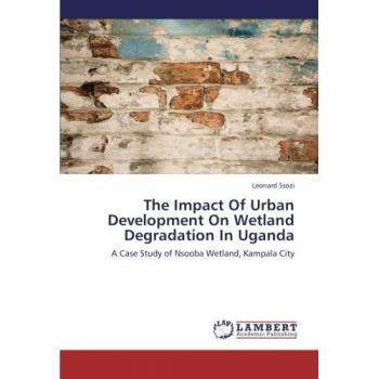The Impact Of Urban Development On Wetland Degradation In Uganda