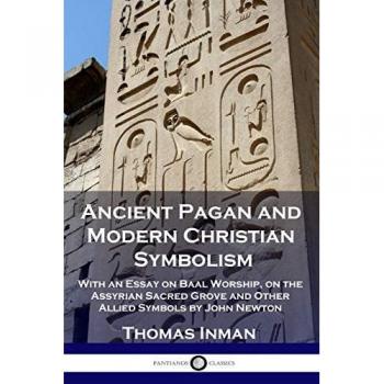 Ancient Pagan and Christian Symbolism by Inman and Newton