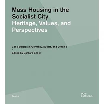 Mass Housing in the Socialist City. Heritage, Values, and Perspectives: Case Studies in Germany, Russia, and Ukraine