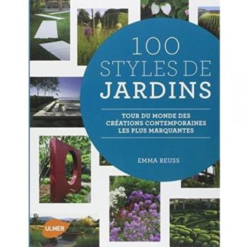 100 styles de jardins : Tour du monde des créations contemporaines les plus marquantes