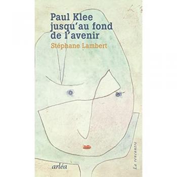 Paul Klee Jusqu'au Fond De L'avenir
