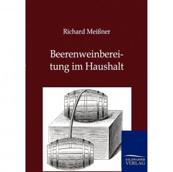 Meißner, Richard: Beerenweinbereitung im Haushalt