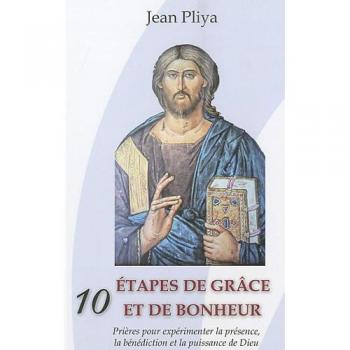 Dix étapes de grâce et de bonheur : Prières pour expérimenter la présence, la bénédiction et la puissance de Dieu