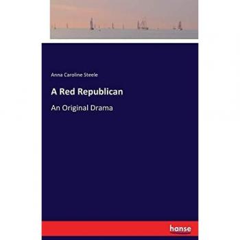 A Red Republican: An Original Drama