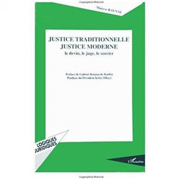 Justice traditionnelle, justice moderne: Le devin, le juge, le sorcier