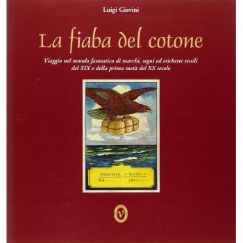 La fiaba del cotone. Viaggio nel mondo fantastico di marchi, segni ed etichette tessili del XIX e della prima metà del XX secolo. Ediz. italiana e inglese