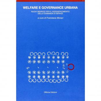 Welfare e governance urbana. I nuovi indirizzi per il soddisfacimento della domanda di welfare urbano. Con CD-ROM