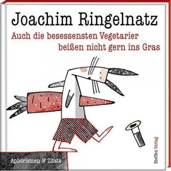 Auch Die Besessensten Vegetarier Beißen Nicht Gern Ins Gras: Aphorismen Von Joachim Ringelnatz (Literarische Lebensweisheiten)