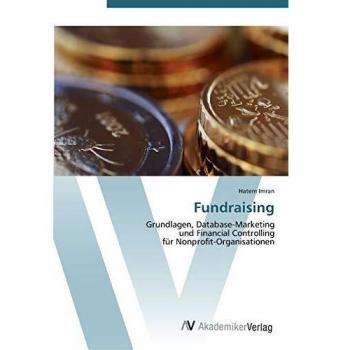 Fundraising: Grundlagen, Database-Marketing und Financial Controlling für Nonprofit-Organisationen