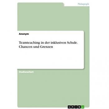Teamteaching in der inklusiven Schule. Chancen und Grenzen