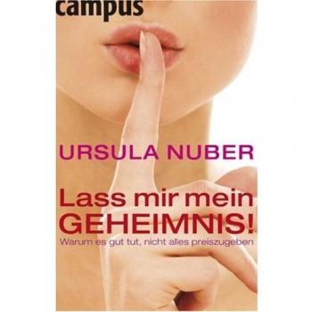 Lass mir mein Geheimnis!: Warum es gut tut, nicht alles preiszugeben