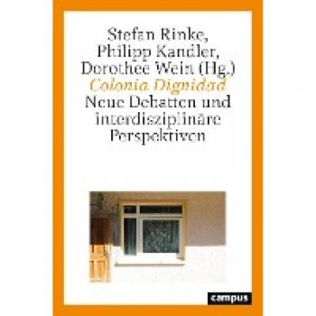 Colonia Dignidad: Neue Debatten und interdisziplinäre Perspektiven