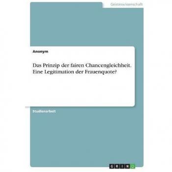 Das Prinzip der fairen Chancengleichheit. Eine Legitimation der Frauenquote?
