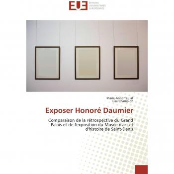 Exposer Honoré Daumier: Comparaison de la rétrospective du Grand Palais et de l'exposition du Musée d'art et d'histoire de Saint-Denis (Omn.Univ.Europ.)