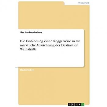 Die Einbindung einer Bloggerreise in die marktliche Ausrichtung der Destination Weinstraße