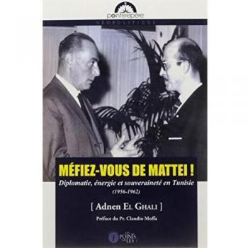 Méfiez-vous de Mattei ! : Diplomatie, énergie et souveraineté en Tunisie