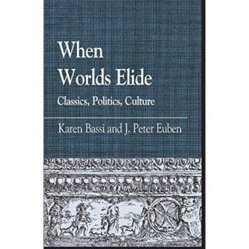 When Worlds Elide: Classics, Politics, Culture
