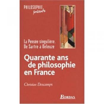 Christian Descamps Quarante Ans De Philosophie En France : La Pensée Singulière. De Sartre À Deleuze (Philosophie Pré)