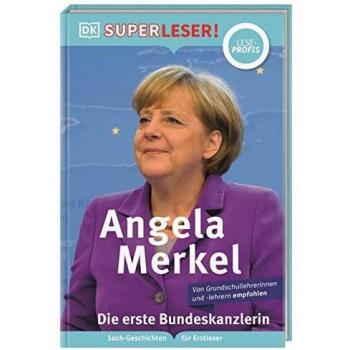 SUPERLESER! Angela Merkel Die erste Bundeskanzlerin: Sach-Geschichten für Erstleser, Lesestufe Leseprofis. Für Kinder ab der 2./3. Klasse