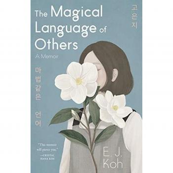 Koh, E. J. The Magical Language Of Others: A Memoir