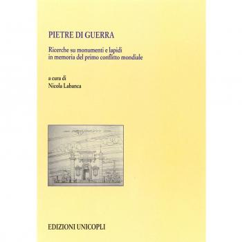 Pietre di guerra. Ricerche su monumenti e lapidi in memoria del primo conflitto mondiale