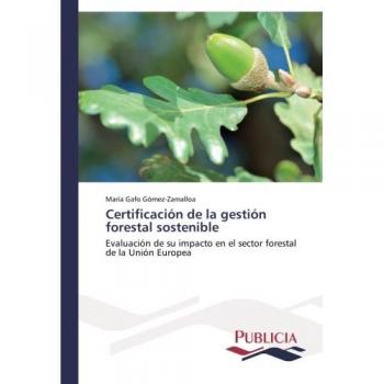 Certificación de la gestión forestal sostenible: Evaluación de su impacto en el sector forestal de la Unión Europea