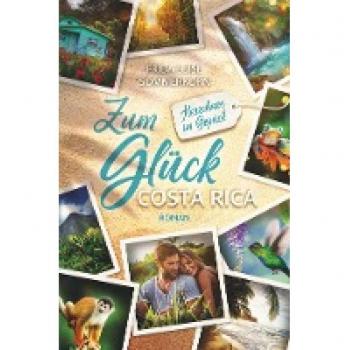 Sommerkorn, Frida Luise Zum Glück Costa Rica: Herzchaos Im Gepäck (Fernwehromane)