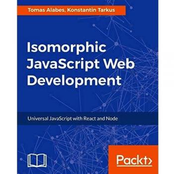 Isomorphic JavaScript Web Development: Universal JavaScript with React and Node