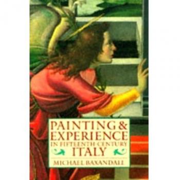 Painting and Experience in Fifteenth-Century Italy: A Primer in the Social History of Pictorial Style