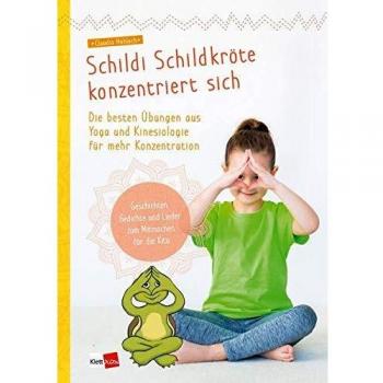 Schildi Schildkröte konzentriert sich: Die besten Übungen aus Yoga und Kinesiologie für mehr Konzentration