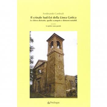 Il crinale Sud-Est della linea gotica. Le chiese distrutte, quelle scampate e dintorni notabili ovvero le pietre sono parole
