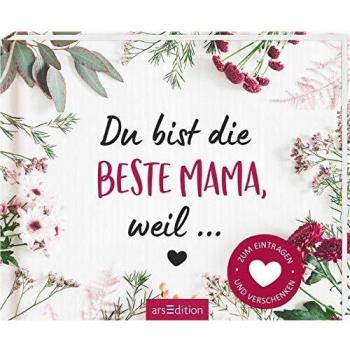 Du bist die beste Mama, weil ...: Zum Eintragen und Verschenken