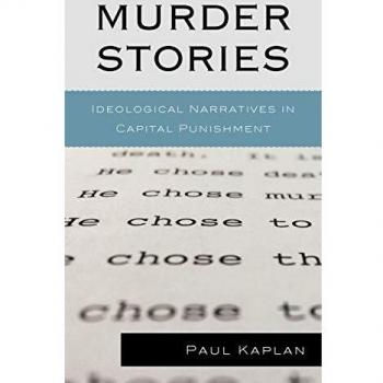Murder Stories: Ideological Narratives in Capital Punishment