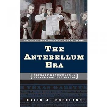 The Antebellum Era: Primary Documents on Events from 1820 to 1860