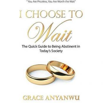I Choose to Wait: The Quick Guide to Being Abstinent in Today's Society