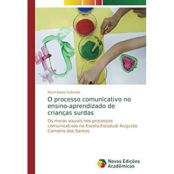 O processo comunicativo no ensino-aprendizado de crianças surdas: Os meios visuais nos processos comunicativos na Escola Estadual Augusto Carneiro dos Santos
