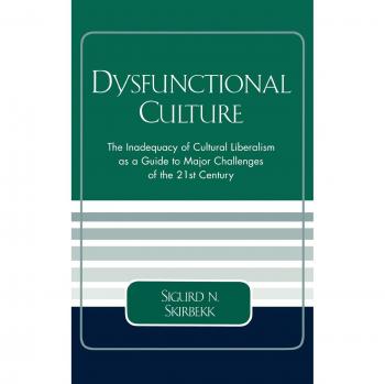 Dysfunctional Culture: The Inadequacy of Cultural Liberalism as a Guide to Major Challenges of the 21st Century