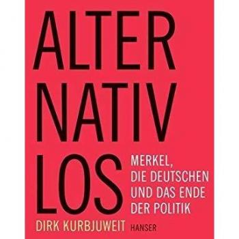 Alternativlos: Merkel, die Deutschen und das Ende der Politik