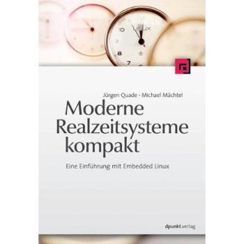 Moderne Realzeitsysteme kompakt: Eine Einführung mit Embedded Linux: Praxis und Theorie mit Embedded Linux