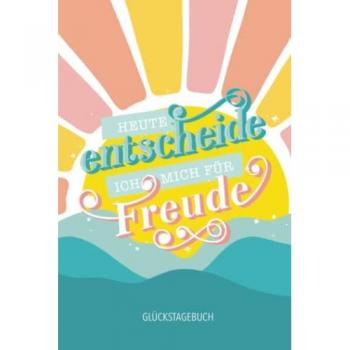 Heute entscheide ich mich für Freude