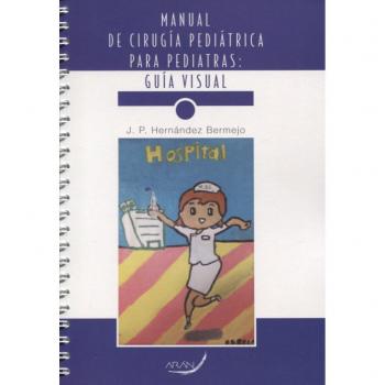 MANUAL DE CIRUGÍA PEDIÁTRICA PARA PEDIATRAS: GUÍA VISUAL